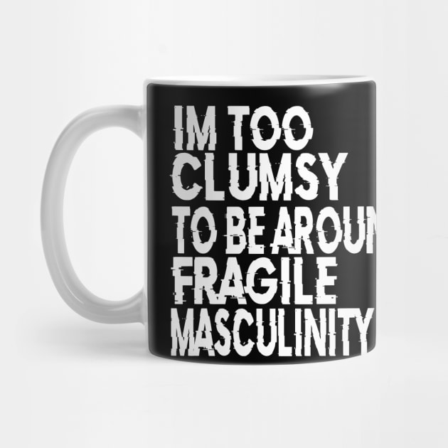 I'm Too Clumsy To Be Around Fragile Masculinity by raeex